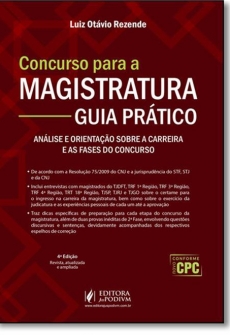 Concurso para a Magistratura: Guia Prático - Análise e Orientação sobre a Carreira e as Fases do Concurso - 4ª Edição 2017